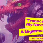 Transcibing my novel was a nightmare but it might be right for you